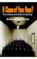 A Clone of Your Own?: The Science and ethics of cloning(English)
