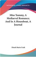 Miss Tommy, A Mediaeval Romance; And In A Houseboat, A Journal