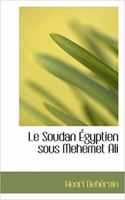 Le Soudan Egyptien Sous Mehemet Ali