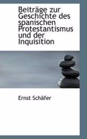 Beitrage Zur Geschichte Des Spanischen Protestantismus Und Der Inquisition