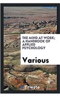 THE MIND AT WORK; A HANDBOOK OF APPLIED