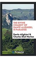 Divine Comedy of Dante Alighieri; III Paradise