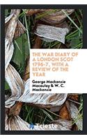 The War Diary of a London Scot 1796-7, with a Review of the Year
