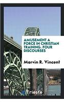 Amusement a Force in Christian Training. Four Discourses