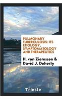 PULMONARY TUBERCULOSIS: ITS ETIOLOGY, SY