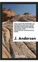 What Saith the Scripture? an Exposition and Analysis of the Pentateuch and Earlier Historical Books of the Old Testament, with Explanatory and Practical Notes