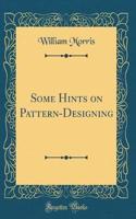Some Hints on Pattern-Designing (Classic Reprint)