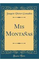 Mis Montañas (Classic Reprint)
