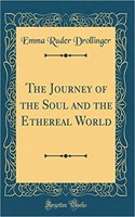 The Journey of the Soul and the Ethereal World (Classic Reprint)