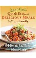 Don't Panic - Quick, Easy, and Delicious Meals for Your Family