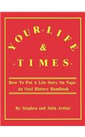 Your Life and Times: How to Put a Life Story on Tape. an Oral History Handbook(English)