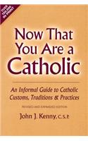 Now That You Are a Catholic (Revised and Expanded): An Informal Guide to Catholic Customs, Traditions, and Practices