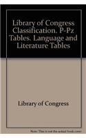 Library of Congress Classification. P-Pz Tables. Language and Literature Tables