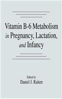 Vitamin B-6 Metabolism in Pregnancy, Lactation, and Infancy
