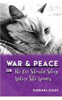 War and Peace or The Cat Should Sleep Where She Wants