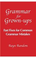 Grammar for Grown-ups: Fast Fixes for Common Grammar Mistakes(English)