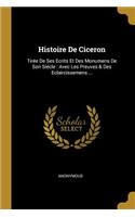 Histoire De Ciceron: Tirée De Ses Ecrits Et Des Monumens De Son Siécle: Avec Les Preuves & Des Eclaircissemens ...