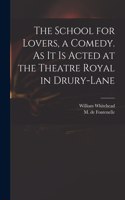School for Lovers, a Comedy. As It is Acted at the Theatre Royal in Drury-Lane