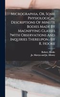 Micrographia, Or, Some Physiological Descriptions Of Minute Bodies Made By Magnifying Glasses ?with Observations And Inquiries Thereupon /by R. Hooke