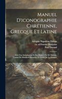 Manuel D'iconographie Chrétienne, Grecque Et Latine