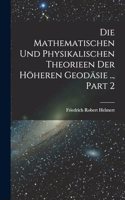 Mathematischen Und Physikalischen Theorieen Der Höheren Geodäsie .., Part 2