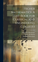 Higher Mathematics. A Text-book for Classical and Engineering Colleges