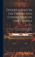 Dissertation On the Origin and Connection of the Gospels: With a Synopsis of the Parallel Passages in the Original and Authorised Version, and Critical Notes
