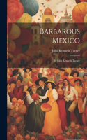 Barbarous Mexico