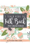 I Teach Kids To Talk Back Speech-Language Pathology 2019-2020 Academic Planner & Calendar