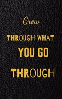 Grow Through What You Go Through