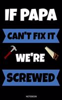 If Papa Can't Fix It We're Screwed: Funny Father's Day Gift Notebook for Men Your Father Husband Papa Present Dad Birthday Guestbook from Wife Kids Son or Daughter Journal Booklet Diar