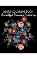 Adult Coloring Book Beautiful Flowers Patterns: (The Stress Relieving Adult Coloring Pages) An Adult Coloring Book with Fun, Easy, in Large Print: Hand drawn easy designs