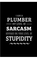 Plumber - My Level of Sarcasm Depends On Your Level of Stupidity