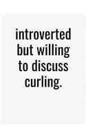 Introverted But Willing To Discuss Curling: College Ruled Composition Notebook