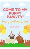 Come To My Puppy Pawty Woof Woof