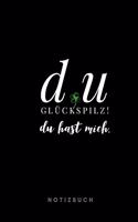 Du Glückspilz ! Du hast mich. Notizbuch