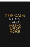 Keep Calm Because I Am A Nursing Support Worker
