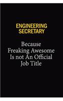 Engineering Secretary Because Freaking Awesome Is Not An Official Job Title: 6x9 Unlined 120 pages writing notebooks for Women and girls