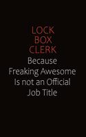 Lock Box Clerk Because Freaking Awesome Is Not An Official job Title