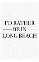 I'd Rather Be in Long Beach: A 6x9 Inch Matte Softcover Journal Notebook with 120 Blank Lined Pages and a Positive Hometown or Travel Cover Slogan