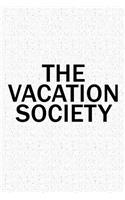 The Vacation Society: A 6x9 Inch Matte Softcover Diary Notebook with 120 Blank Lined Pages and a Team Tribe or Club Cover Slogan