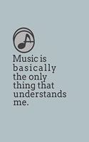 Music Is Basically the Only Thing That Understands Me.
