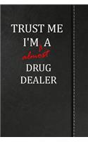 Trust Me I'm almost a Drug Dealer