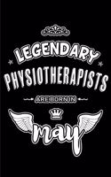 Legendary Physiotherapists are born in May: Blank Lined 6x9 Physiotherapists Journal/Notebooks as Appreciation day, Birthday, Welcome, Farewell, Thanks giving, Christmas or any occasion gift f