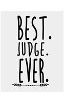 Best Judge Ever: Judges Notebook. Judge gifts for Women Men. 8.5 x 11 size 120 Lined Pages Judge Journal.