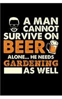 A Man Cannot Survive On Beer Alone He Needs Gardening As Well: 100 page 6 x 9 Blank lined journal for hobby lovers or beer drinkers perfect for him to jot down his ideas and notes