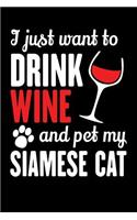I Just Want To Drink Wine And Pet My Siamese Cat: Funny College Ruled Lined Notebook. Soft Cover, Matte Finish, 6x9 inches, 120 pages.