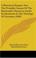 A Historical Enquiry Into The Probable Causes Of The Rationalist Character Lately Predominant In The Theology Of Germany (1828)