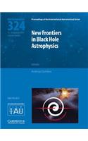 New Frontiers in Black Hole Astrophysics (IAU S324)