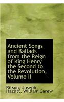 Ancient Songs and Ballads from the Reign of King Henry the Second to the Revolution, Volume II